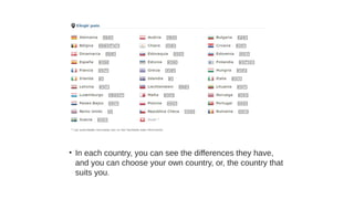 • In each country, you can see the differences they have,
and you can choose your own country, or, the country that
suits you.
 