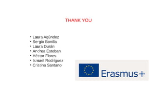 THANK YOU
• Laura Agúndez
• Sergio Bonilla
• Laura Durán
• Andrea Esteban
• Héctor Flores
• Ismael Rodríguez
• Cristina Santano
 