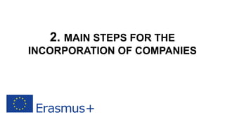 2. MAIN STEPS FOR THE
INCORPORATION OF COMPANIES
 