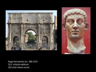 Nagy Konstantin (ur. 306-337)  313  milánói ediktum 325 első nikaiai zsinat 