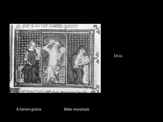 14.sz.




A három grácia   Bible moralisée
 