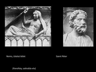 Reims, Utolsó ítélet              Szent Péter




      (Panofsky, szétválás-elv)
 