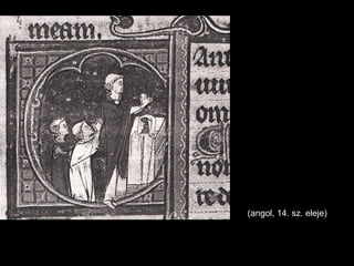 (angol, 14. sz. eleje)
 