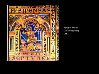 Verduni Miklós
Klosterneuburg
1181
 