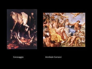Caravaggio   Annibale Carracci
 