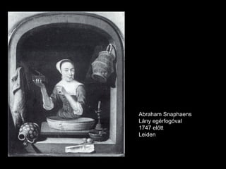 Abraham Snaphaens
Lány egérfogóval
1747 előtt
Leiden
 