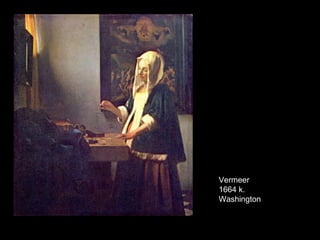 Vermeer
1664 k.
Washington
 
