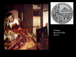 Vermeer
New York, Met
1657 k.
 