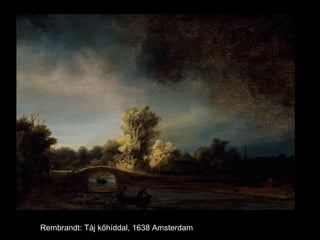 Rembrandt: Táj kőhíddal, 1638 Amsterdam
 