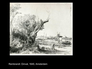 Rembrandt: Omval, 1645, Amsterdam
 