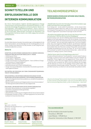 Die Interne Kommunikation begleitet Veränderungsprozesse (Change
Communication) und Krisensituationen (Krisenkommunikation), ist Wis-
sensbroker (Knowledge Management) und kommunikativer Berater von
Führungskräften (Führungskräftekommunikation). Interne Kommuni-
kation benötigt Evaluation. Nur so wissen die internen Kommunikatoren
um die Erwartungen, Befürchtungen und Ängste von Mitarbeitern und
Führungskräften und können diese in ihre Arbeit zielgerichtet einbinden
und beantworten.
LERNZIEL
Das dritte Modul diskutiert besondere Herausforderungen und Spezialgebiete für die
Interne Kommunikation und vervollständigt somit den Handlungsrahmen der Teil-
nehmer. Darüber hinaus bekommen Sie Tools vermittelt, um den Erfolg Ihrer Kom-
munikationsmaßnahmen zu messen.
INHALTE
SCHNITTSTELLEN DER INTERNEN KOMMUNIKATION ZU ANDEREN KOMMUNIKA-
TIONSDISZIPLINEN UND FACHFUNKTIONEN (ULRICH E. HINSEN)
› Hinführung zum Thema
› Auswertung der Gruppenarbeit
› Change Faktoren – Modellierung – X-Plorer
› Change Communications im Change Management – Status und Rolle von Change
Communications im Change Management
› Projektplan und Kommunikationsplan
› Instrumenteneinsatz nach X-Plorer und MediaRichness
› Change: Trennung von Mitarbeitern. Eine besondere Herausforderung für die Ver-
änderungskommunikation.
GASTVORTRAG UND DISKUSSION ZUM THEMA FÜHRUNGSKRÄFTEKOMMUNIKA-
TION MIT STEPHAN RAMMELT
ERFOLGSKONTROLLE DER INTERNEN KOMMUNIKATION (ARIANA FISCHER)
GRUNDLAGEN FÜR DIE ERFOLGSKONTROLLE DER INTERNEN KOMMUNIKATION
› Was macht erfolgreiche Interne Kommunikation aus, und welche Herausforderun-
gen gibt es heute?
› Was sind Treiber/Gründe für eine Erfolgskontrolle der Internen Kommunikation?
Das Wirkungsstufenmodell als Rahmen für die Erfolgskontrolle
EVALUATIONS- UND MESSMETHODEN FÜR DIE INTERNE KOMMUNIKATION
› Kennzahlen: Woraus bestehen sie, und wie werden sie gebildet?
› Quantitative und qualitative Erhebungsmethoden
› Reportingmöglichkeiten
› Ablauf/Schritte zur Einführung einer Erfolgskontrolle der Internen Kommunikation
› Praxisbeispiele: Vorstellen von Mess- und Steuerungssystemen der Internen Kom-
munikation im Einsatz bei Unternehmen
Ulrich E. Hinsen
Kommunikationsberater
Stephan Rammelt
Deekeling Arndt Advi-
sors in Communications
19. - 21.05.2016 // 24. - 26.11.2016MODUL III
SCHNITTSTELLEN UND
ERFOLGSKONTROLLE DER
INTERNEN KOMMUNIKATION
TEILNAHMEGEBÜHR
Die Kursmodule sind einzeln buchbar.
› Einzelkurs: 890 EUR
› zwei Module: 1.590,00 Euro
› Gesamter Intensivkurs (drei Module): 2.100 EUR
Ariana Fischer
Kommunikationsberaterin
Dauer
Tag 1: 10.00 – 18.00Uhr
(Teilnehmer des Intensivkurses 8.00 – 9.30 Uhr Abschlusklausur)
Tag 2: 9.00 – 17.00 Uhr
Tag 3: 9.00 – 14.00 Uhr
TEILNEHMERGESPRÄCH
EDWIN NANKO,SPARKASSE GIFHORN-WOLFSBURG,
BETRIEBSORGANISATION
› Weshalb haben Sie sich für den Intensivkurs Interne Kommunikation ange-
meldetundwurdenIhreErwartungenerfüllt?
Da ich bislang nicht – wie die anderen Kursteilnehmer – mit der internen Unter-
nehmenskommunikation befasst war, wollte ich einen Eindruck über Mächtigkeit
und Umfang des Themas gewinnen. Ich war überrascht, wie tief und umfänglich die
Thematik “ausgeleuchtet” wurde. Meine Erwartungen wurden voll erfüllt.
› MitwelchenHerausforderungensehenSiesichinderInternenKommunika-
tionkonfrontiert?HilftIhnenderKursbeiihrerBewältigung?
Es kommunizieren Leute, die nicht unbedingt aufgrund ihrer kommunikativen Fä-
higkeiten an die Position gekommen sind, an der sie sich befinden. Die Herausfor-
derung für mich wird sein, die Inhalte des Seminars so einfach zusammenzufassen
und zu “verkaufen”, dass man damit direkt umgehen kann. Auch muss ich gewähr-
leisten, dass unsere eingesetzten Medien das können, was die IK ihnen abverlangt.
Der Kurs hilft mir insofern, als dass ich verwendbare schlüssige Bilder und Assozia-
tionen erhalten habe, die ich hier intern zu diesem Thema weiter verwenden kann..
Die größte Herausforderung ist für mich, das Thema “IK” neu im Haus zu beleben
und “Lust darauf” zu machen. Ich war bei einem Seminar dazu – andere nicht. Das
Stiefkind zum Liebling zu machen, scheint schwierig.
› WelchenNutzenziehenSieauchlängerfristigausdemKurs?
Ich habe ein Netzwerk erfahrener “Kommunikatoren” und einen reichen Fundus an
Unterlagen, aus denen ich mich immer wieder bedienen und in die “Denkwelt” der
dargestellten Themen begeben kann. Die angesprochenen Themen werden nicht
im Handstrich, sondern über einen längeren Zeitraum umgesetzt werden müssen
– da der Kurs aber so praxisnah war, fällt mir beim Durcharbeiten der Unterlagen
stets die Diskussion ein, die wir an den jeweiligen Themen geführt haben. Auch
meine persönlichen Aufzeichnungen enthalten “Botschaften” an mich selbst; aber
auch Ideen für das Haus, von denen ich in der kommenden Zeit profitieren möchte
„Brisante und schwierige Themen verlieren ihren Schrecken durch fähige kompeten-
te Trainer, die einen an der Stelle abholen, an der man mit seinem Wissen steht. Ich
habe nun eine vernünftige Basis erhalten, auf der ich aufbauen kann – vielen Dank!“
MANUELA GABRIEL
Sana Kliniken Solln Sendling GmbH
 