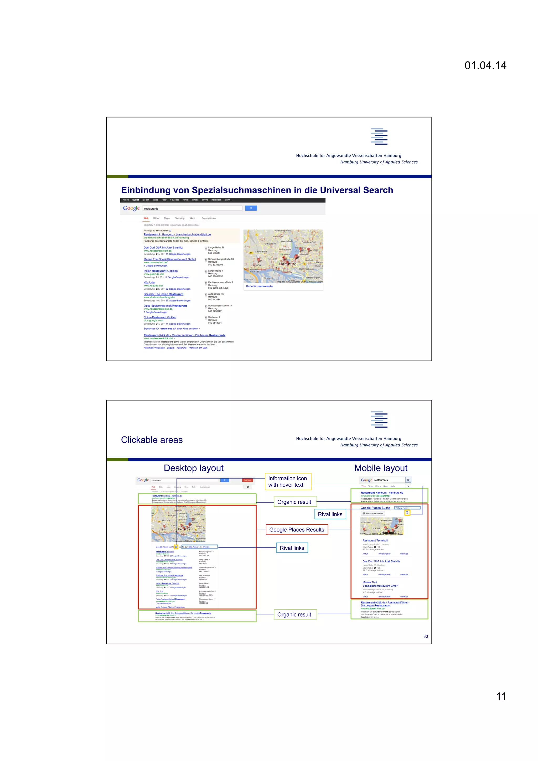 01.04.14
11
Einbindung von Spezialsuchmaschinen in die Universal Search
Google Places Results
Rival links
Desktop layout Mobile layout
Rival links
Information icon
with hover text
Organic result
Organic result
Clickable areas
30
 