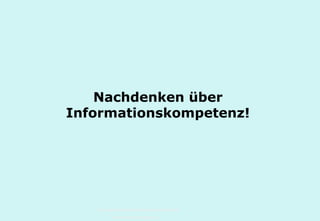Technische Universität Hamburg-Harburg
www.tub.tu-harburg.de
Nachdenken über
Informationskompetenz!
 