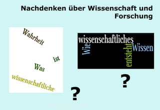 Technische Universität Hamburg-Harburg
www.tub.tu-harburg.de
Nachdenken über Wissenschaft und
Forschung
?
?
 