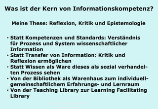Technische Universität Hamburg-Harburg
www.tub.tu-harburg.de
Was ist der Kern von Informationskompetenz?
Meine These: Refl...