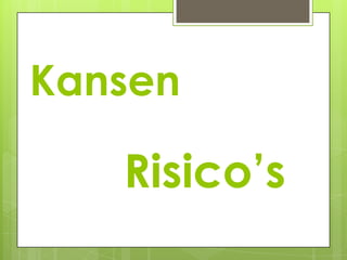 Kansen

   Risico’s
 