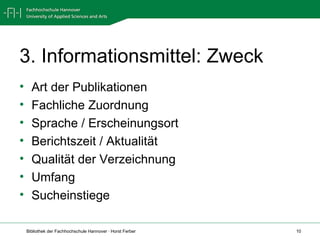 3. Informationsmittel: Zweck Art der Publikationen Fachliche Zuordnung Sprache / Erscheinungsort Berichtszeit / Aktualität Qualität der Verzeichnung Umfang Sucheinstiege 