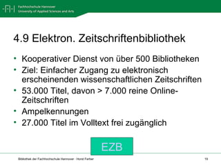 4.9 Elektron. Zeitschriftenbibliothek Kooperativer Dienst von über 500 Bibliotheken  Ziel: Einfacher Zugang zu elektronisch erscheinenden wissenschaftlichen Zeitschriften 53.000 Titel, davon > 7.000 reine Online-Zeitschriften Ampelkennungen 27.000 Titel im Volltext frei zugänglich  EZB 