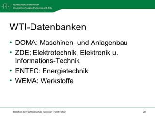 WTI-Datenbanken DOMA: Maschinen- und Anlagenbau ZDE: Elektrotechnik, Elektronik u. Informations-Technik ENTEC: Energietechnik WEMA: Werkstoffe 