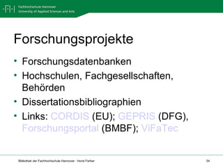 Forschungsprojekte Forschungsdatenbanken  Hochschulen, Fachgesellschaften, Behörden Dissertationsbibliographien Links:  CORDIS  (EU);  GEPRIS  (DFG),  Forschungsportal  (BMBF);  ViFaTec 