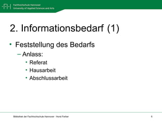 2. Informationsbedarf (1) Feststellung des Bedarfs Anlass: Referat Hausarbeit Abschlussarbeit 