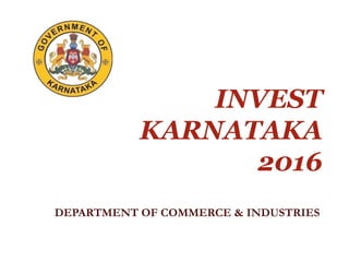 INVESTMENT
OPPORTUNITIES
IN KARNATAKA
Government of Karnataka
Commerce & Industries Department
 