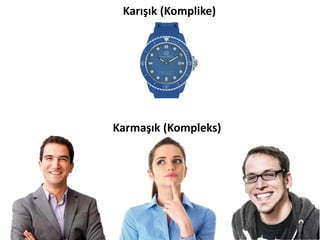 Karışık (Komplike)
Karmaşık (Kompleks)
 