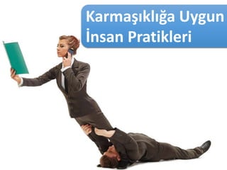 Karmaşıklığa Uygun
İnsan Pratikleri
 