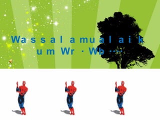 Wa s s a l a m u a l a i k
    u m Wr . Wb ....
 
