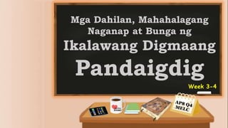 Mga Dahilan, Mahahalagang
Naganap at Bunga ng
Ikalawang Digmaang
Pandaigdig
Week 3-4
 