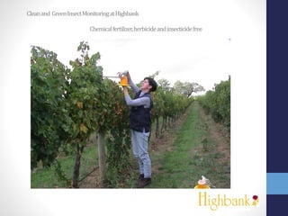 Cleanand GreenInsectMonitoringatHighbank
Chemicalfertilizer,herbicideandinsecticidefree
 