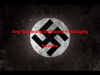 Ang Ikalawang Digmaang Pandaigdig
Swastika
 