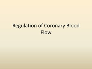 Regulation of Coronary Blood
Flow
 