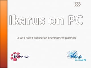 Ikarus on PC A web based application development platform 
