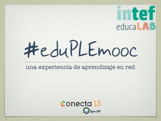 #eduPLEmoocuna experiencia de aprendizaje en red
 