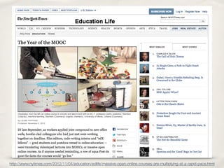 http://www.nytimes.com/2012/11/04/education/edlife/massive-open-online-courses-are-multiplying-at-a-rapid-pace.html
 