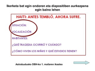 Ikerketa bat egin ondoren eta diapositiben aurkezpena
egin baino lehen
Astrabuduako DBH-ko 1. mailaren ikaslea
 