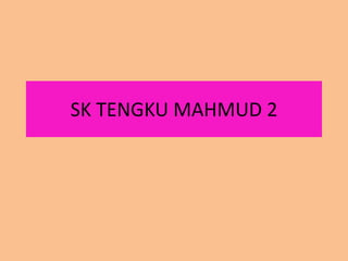 SK TENGKU MAHMUD 2
 