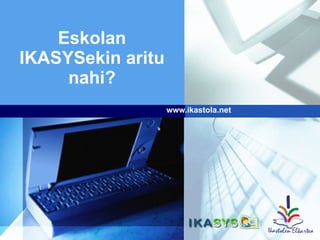 www.ikastola.net Eskolan IKASYSekin aritu nahi? 