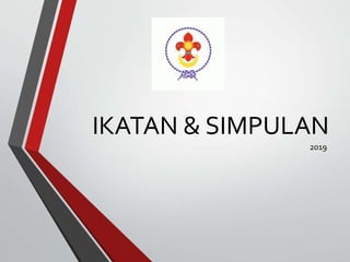 IKATAN & SIMPULAN
2019
 