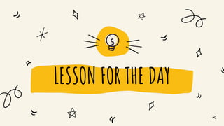 LESSON FOR THE DAY
 