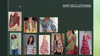  IKAT IN CLOTHING
 