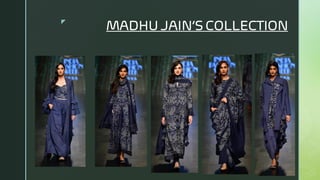 
MADHU JAIN’S COLLECTION
 