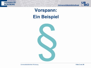 Universitätsbibliothek Würzburg Folie 3 von 38
Vorspann:
Ein Beispiel
 