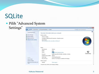 SQLite
 Pilih "Advanced System
 Settings"




              Kalkulus Relasional   5
 