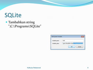 SQLite
 Tambahkan string
 ";C:ProgramsSQLite"




             Kalkulus Relasional   8
 