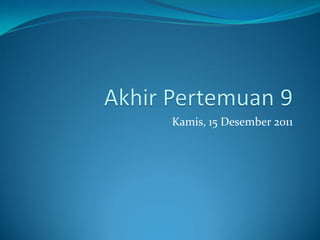 Kamis, 15 Desember 2011
 