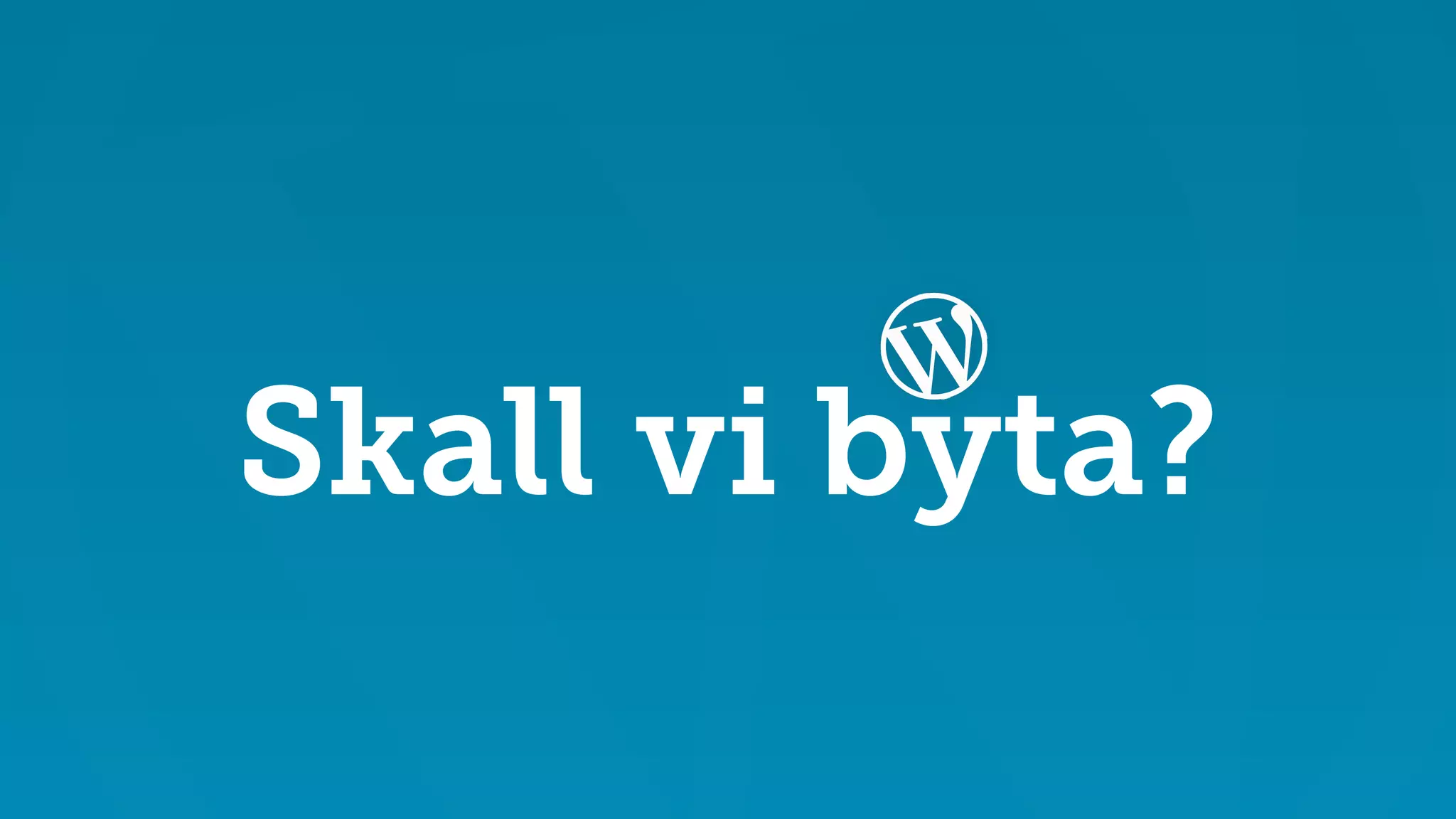 Skall vi byta? 
 