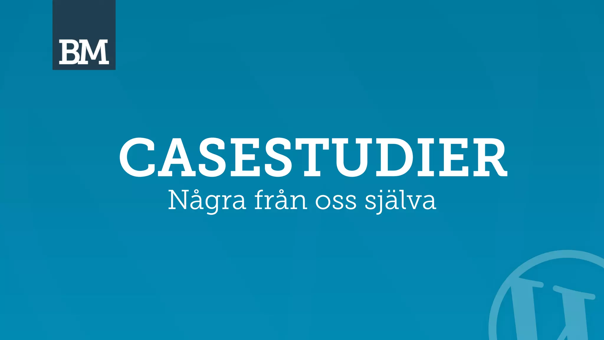 CASESTUDIER 
Några från oss själva 
 