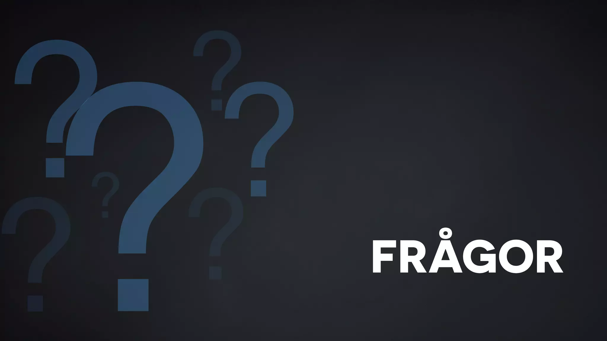 FRÅGOR 
? ? 
???? 
? 
 